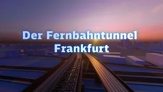 Der Fernbahntunnel Frankfurt