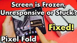 Pixel Fold: Screen is Frozen, Unresponsive or Stuck? Can't Restart? FIXED!