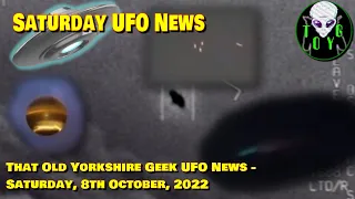 TOYG Saturday UFO News #7 - 8th October, 2022