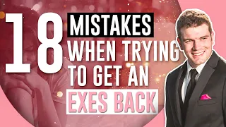 18 Biggest Mistakes People Make When Trying To Get Their Exes Back