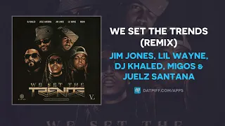 Jim Jones, Lil Wayne, DJ Khaled, Migos & ‎Juelz Santana - We Set The Trends (Remix) (AUDIO)