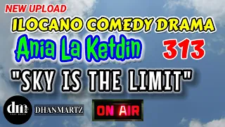 ILOCANO COMEDY DRAMA | SKY IS THE LIMIT | ANIA LA KETDIN 313 | NEW UPLOAD