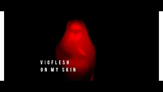 Vioflesh - On My Skin (Official Video)