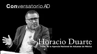 Conversatorio AD Con Horacio Duarte, titular de la Agencia Nacional de Aduanas de #México