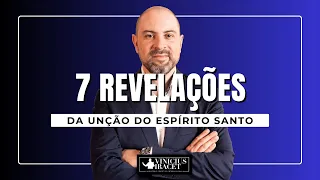 7 REVELAÇÕES DA UNÇÃO DO ESPÍRITO SANTO - Busque os dons e a unção de Deus@ViniciusIracet