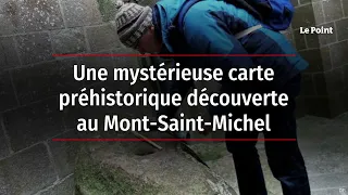 Une mystérieuse carte préhistorique découverte au Mont-Saint-Michel