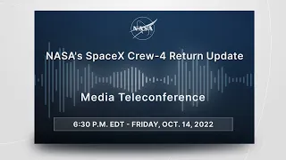 Media Briefing: NASA’s SpaceX Crew-4 Return Update (Oct. 14, 2022)