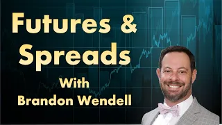 Futures and Spreads with Brandon Wendell