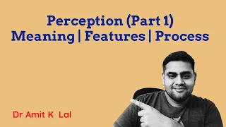 Perception (Part 1) | Meaning | features | Process