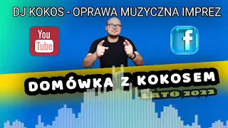 LATO 2022 - Domówka z Kokosem by DJ KOKOS (WAKACYJNIE HITY LATA 2022)