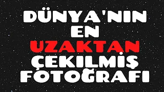 Dünya'nın En Uzaktan Çekilmiş Fotoğrafı - Dünyanın Uzaydan GERÇEK Fotoğrafı