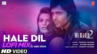 Hale Dil Lo-Fi Mix | DJ Abhi India | Murder 2 | Emraan Hashmi, Jacqueline Fernandez