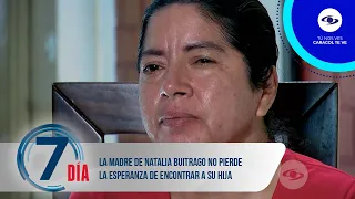 La madre de Natalia Buitrago no pierde la esperanza de encontrar a su hija - Séptimo Día