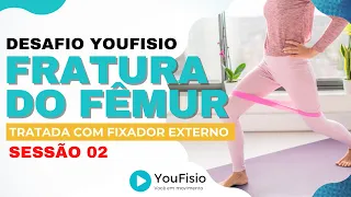 DESAFIO YOUFISIO PARA FRATURA DIAFISÁRIA DO FÊMUR TRATADA COM FIXADOR EXTERNO - SESSÃO 02