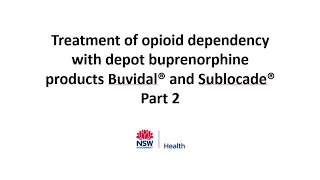 Treatment of opioid dependency with depot buprenorphine products - Buvidal® and Sublocade®  Part 2