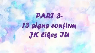 13 signs confirm JK likes IU