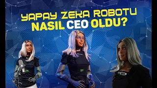 DÜNYADA BİR İLK: YAPAY ZEKA ROBOTU NASIL CEO OLDU?