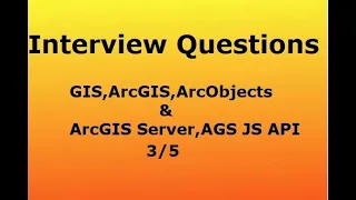 Interview Questions GIS, ArcGIS, ArcObject, ArcGIS Server, AGS JS API, ArcSDE  Part - III
