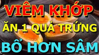 VIÊM KHỚP ĂN ĐƯỢC TRỨNG KHÔNG? Người Đến Tuổi 50 CỨ ĂN TRỨNG với 2 THỨ NÀY KHỎI NGAY XƯƠNG KHỚP