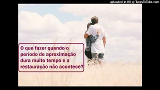 O que fazer quando o período de aproximação dura muito tempo e a restauração não acontece?