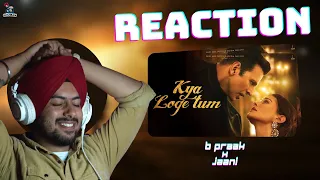 Reaction on Kya Loge Tum | Akshay Kumar | Amyra Dastur | BPraak | Jaani | Arvindr Khaira