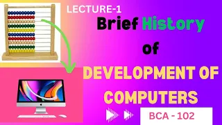 BRIEF HISTORY OF DEVELOPMENT OF COMPUTERS | COMPUTER FUNDAMENTALS | [BCA - 102] | LECTURE-1 | @BRABU