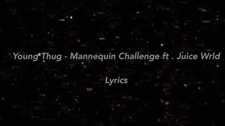 Young Thug - Mannequin Challenge (Lyrics) ft. Juice WRLD