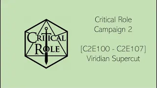 Critical Role [C2E100 - C2E107] - Viridian Supercut