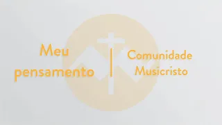 Meu pensamento | Comunidade MusiCristo