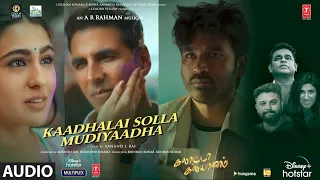 Kaadhalai Solla Mudiyatha Audio Song| Galatta Kalyaanam| @A. R. Rahman | Akshay K ,Sara AK, Dhanush