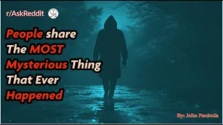 What's the single most mysterious thing that has ever happened to you that you still can't explain?