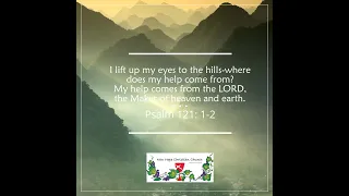 I lift up my eyes to the hills-where does my help come from? My help comes from the LORD, the Maker…