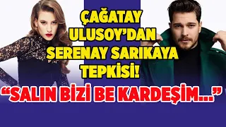 Çağatay Ulusoy'dan Serenay Sarıkaya Tepkisi! "Salın Bizi Be Kardeşim..." | YM Magazin