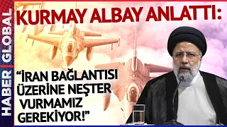 Kurmay Albay Türkiye'nin Dev Operasyonlarının Perde Arkasını Anlattı! İran Bağlantısına Dikkat Çekti