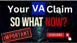 NOW WHAT - YOUR VA CLAIM