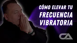 Cómo elevar tu Frecuencia Vibratoria - Carlos Arco