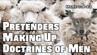 Pretenders Making Up Doctrines of Men (Mark 7:1-13)