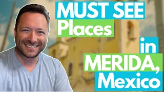 Must See Places in Merida, Mexico... Especially if You're New!