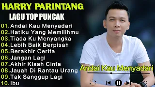 HARRY PARINTANG 10 LAGU TOP PUNCAK :Andai Kau Menyadari,Hatiku Yang Memilihmu,Tiada Ku Menyangka...