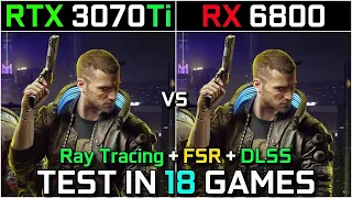 RTX 3070 Ti vs RX 6800 | Test in 18 Games at 1440p - 2160p | With Ray Tracing + DLSS + FSR
