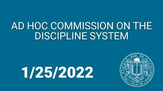 Ad Hoc Commission on the Discipline System 1-25-22