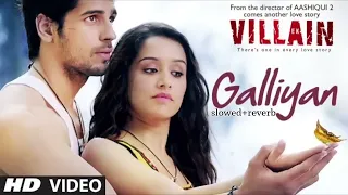 Galliyan Song ( Full Lofi song ) | Ek Villain | Ankit Tiwari | Sidharth Malhotra | Shraddha Kapoor