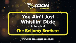 The Bellamy Brothers - You Ain't Just Whistlin' Dixie - Karaoke Version from Zoom Karaoke