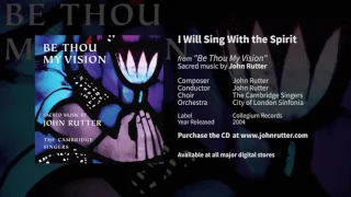 I will sing with the spirit - John Rutter, The Cambridge Singers, City of London Sinfonia