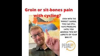 Groin or sit bones pain with cycling?