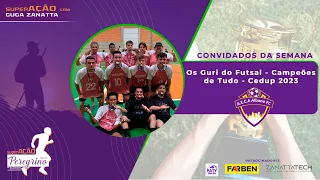 Os Guri do Futsal - Campeões de Tudo - Cedup 2023 no SuperAÇÃO com O Peregrino #84