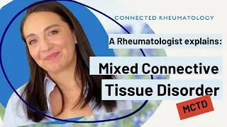A Rheumatologist Explains: Mixed Connected Tissue Disorder