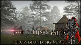 Top 7 Upcoming 👑CROWDFUNDING MMOS|MMORPGs in 2018 - 2019