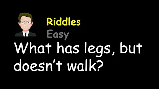 Riddles: What has legs, but doesn’t walk?