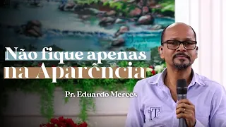 Não fique apenas na aparência- Pr. Eduardo Mercês | SIB Duque de Caxias